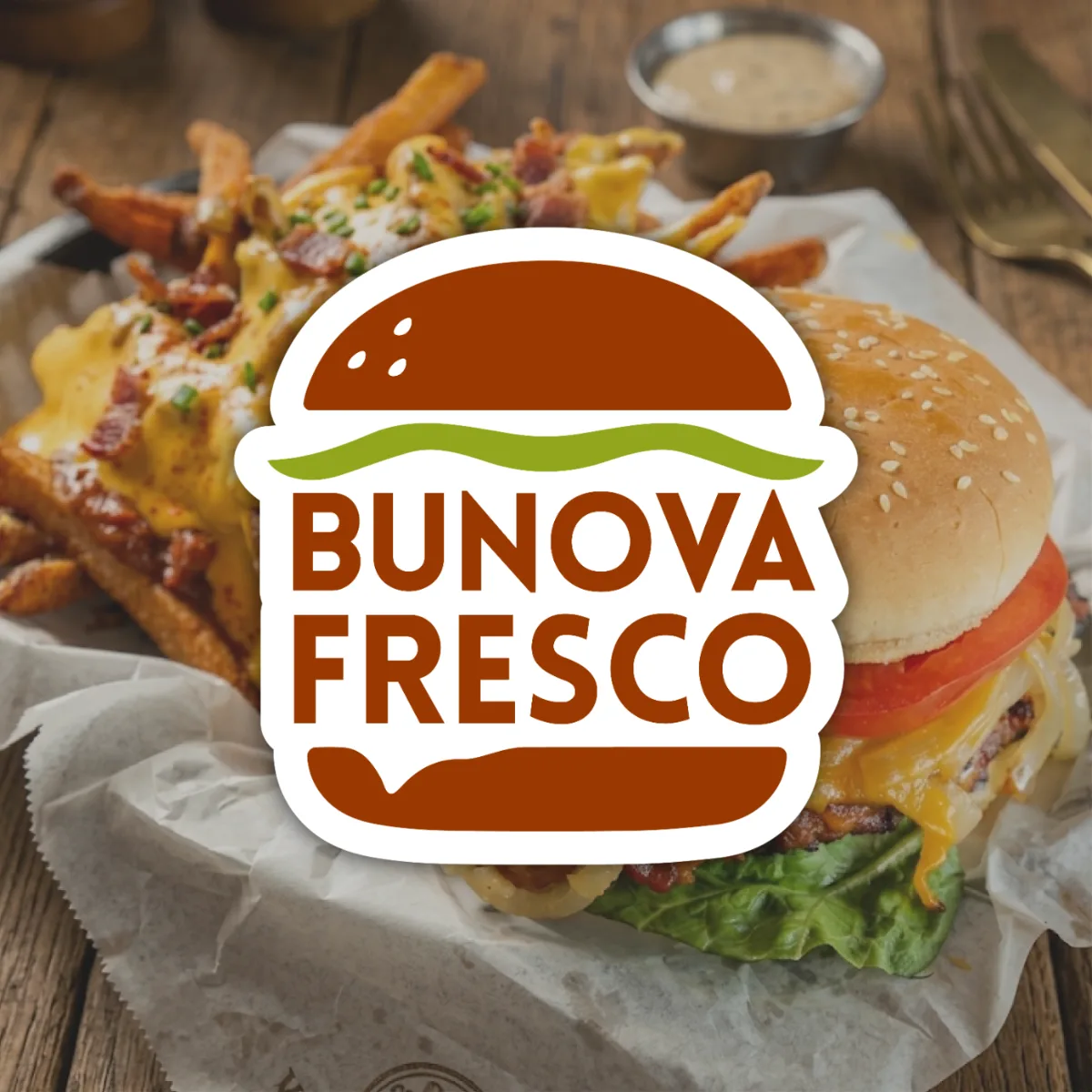 Bunova Fresco logo shaped like a burger, over a burger and loaded fries